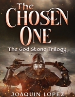 The Chose One: Book III of the God Stone Trilogy:: Book 3 of the God Stone Trilogy B0CRSVKMMM Book Cover