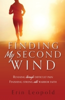 Finding My Second Wind: Running through difficult pain Finishing strong with warrior faith 1662872682 Book Cover