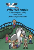 Why We Argue: A Retelling of a Story from India 1076506879 Book Cover
