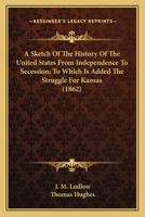 A Sketch of the History of the United States from Independence to Secession 0526784830 Book Cover
