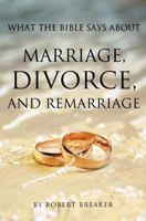 What the Bible Says about Marriage, Divorce, and Remarriage 1463755716 Book Cover