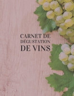 Carnet de d?gustation de Vins : Un Livre, Journal, Cahier et Carnet de Notes Pour les Amoureux du Vin, 120 Pages, 60 Fiches de d?gustation Bien d?taill?e ? Remplir 1661053785 Book Cover