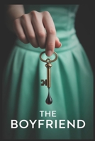 The Boyfriend: A Gripping Psychological Thriller of Deception, Obsession, and Deadly Romance B0FK3WTP6F Book Cover