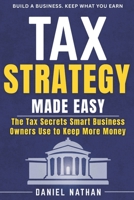 Tax Strategy Made Easy: The Tax Secret Smart Business Owner Use to Keep More Money B0H3KL8J24 Book Cover