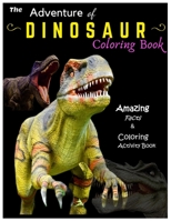 The Adventure of Dinosaur Coloring Book: Amazing facts and Coloring Activity Book B08NS5ZZJC Book Cover