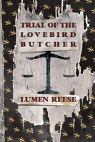 Trial of the Lovebird Butcher 1952373077 Book Cover