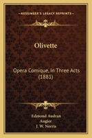 Olivette: Opera Comique, in Three Acts 1165648660 Book Cover