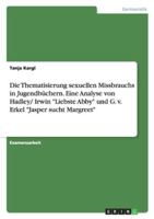 Die Thematisierung sexuellen Missbrauchs in Jugendbüchern. Eine Analyse von Hadley/ Irwin "Liebste Abby" und G. v. Erkel "Jasper sucht Margreet" 3638699021 Book Cover