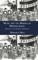 Music and the Making of Modern Japan: Joining the Global Concert 1800648391 Book Cover