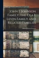 John I. Johnson Family, the Ola I. Levin Family and Related Families 1014025931 Book Cover