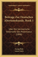 Beitr�ge Zur Deutschen Altertumskunde, Vol. 1: �ber Die Germanische V�lkertafel Des Ptolemaeus (Classic Reprint) 1168051533 Book Cover