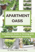 Apartment Oasis: The Ultimate Guide to Thriving with Indoor Hydroponic Gardening B0C7T7V4B2 Book Cover