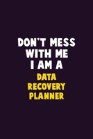 Don't Mess With Me, I Am A Data Recovery Planner: 6X9 Career Pride 120 pages Writing Notebooks 1676897135 Book Cover