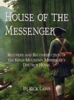 House of the Messenger: Recovery and Reconstruction of the Kings Mountain Messenger's Dogtrot House 1326484591 Book Cover