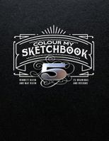 Colour My SketchBook 5: 25 Greyscale Drawings 154716218X Book Cover