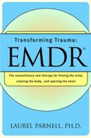 Transforming Trauma: EMDR: The Revolutionary New Therapy for Freeing the Mind, Clearing the Body, and Opening the Heart 0393040534 Book Cover