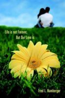 Life is not Forever, But Our Love is 1425903827 Book Cover