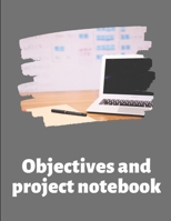 Objectives and Project Notebook: Make your dreams come true by organizing yourself! -- 100 pages -- Task Organization -- Project Tracker -- To Do List -- Notes -- Budget -- Time Management -- Business 1676816143 Book Cover