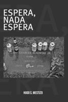 Espera, nada espera (Spanish Edition) B0C7J7PGM4 Book Cover