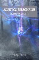 Asuntos Personales: Saga Ciudad Oculta I 1716418879 Book Cover