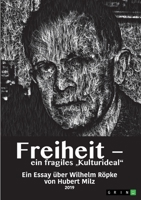 Freiheit - ein fragiles "Kulturideal". Ein Essay über Wilhelm Röpke (German Edition) 3346005976 Book Cover