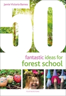 50 Fantastic Ideas for Forest School 1472973720 Book Cover