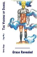 The Visions of Daniel: Grace Revealed 153464010X Book Cover