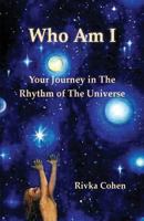 Who Am I: Your Journey In The Rhythm of The Universe 1494784890 Book Cover