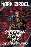 Cyberpunk Zombie Jihad: The Expanded Edition 1915546605 Book Cover