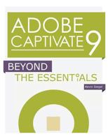 Adobe Captivate 9: Beyond the Essentials 1932733906 Book Cover