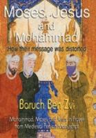 Moses, Jesus and Mohammad: How Their Message Was Distorted 1921731990 Book Cover