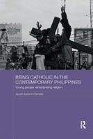 Being Catholic in the Contemporary Philippines: Young People Reinterpreting Religion 1138572381 Book Cover