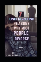 7 UNDERGROUND REASONS WHY MOST PEOPLE DIVORCE: WHY MOST PEOPLE DIVORCE B08RGZC5HT Book Cover