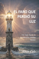 El faro que perdió su luz: Un viaje hacia la reconexión contigo mismo (Spanish Edition) B0GYH69DJJ Book Cover