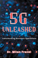5G Unleashed : Transforming Business Operations 1637426267 Book Cover