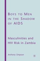 Boys to Men in the Shadow of AIDS: Masculinities and HIV Risk in Zambia 1349378356 Book Cover