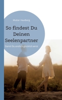 So findest Du Deinen Seelenpartner: Damit Du endlich glücklich wirst 3755707128 Book Cover