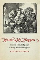 Words Like Daggers: Violent Female Speech in Early Modern England 0803295863 Book Cover
