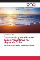 Ocurrencia y distribución de microplásticos en playas de Chile: Un proyecto de Ciencia Ciudadana Escolar 3659024791 Book Cover