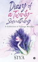 Diary of a Twenty-Something: A collection of Teenage Musings 1646506693 Book Cover