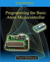 Programming the Basic Atom Microcontroller: A Beginner's Guide to the World of Digital Embedded Electronic Microcontrollers 1440479763 Book Cover