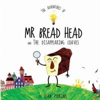 The Adventures of MR Bread Head and the Disappearing Loaves 1999884507 Book Cover