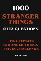 1000 Stranger Things Quiz Questions - The Ultimate Stranger Things Trivia Challenge B0BH7R2BB1 Book Cover