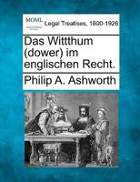 Das Wittthum (dower) im englischen Recht. 1240092520 Book Cover