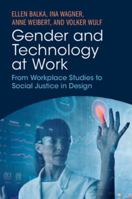 Gender and Technology at Work: From Workplace Studies to Social Justice in Design 1009243691 Book Cover
