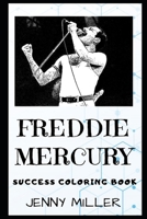 Freddie Mercury Success Coloring Book: A British Singer, Songwriter, Record Producer, and Lead Vocalist of the Rock Band Queen. 1700922726 Book Cover