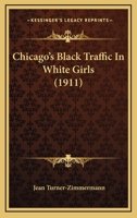 Chicago's Black Traffic In White Girls (1911) 1168805074 Book Cover
