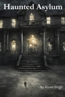 Haunted Asylum B0CMF46HC9 Book Cover