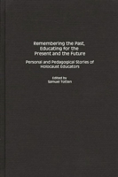 Remembering the Past, Educating for the Present and the Future: Personal and Pedagogical Stories of Holocaust Educators 0897897099 Book Cover