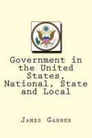 Government in the United States, National, State and Local 1508930910 Book Cover